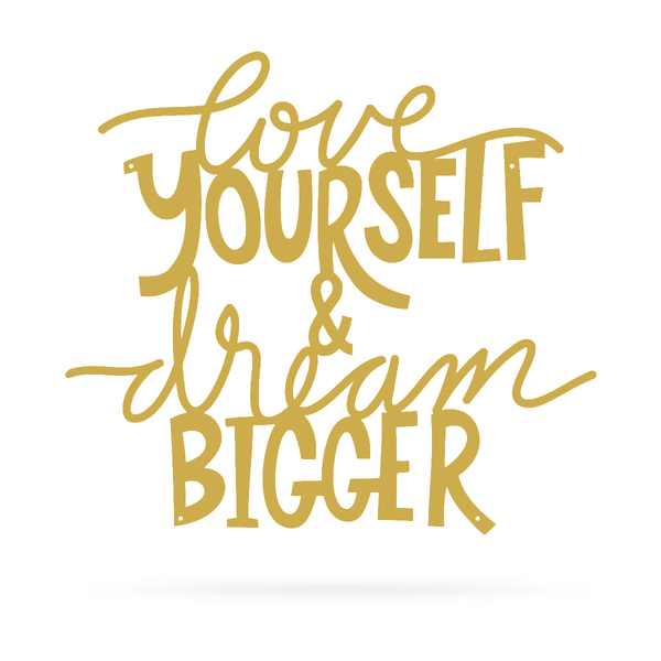"Love Yourself & Dream Bigger"