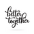 Better Together Wall Sign Separate Words 30"x26" / Black - RealSteel Center